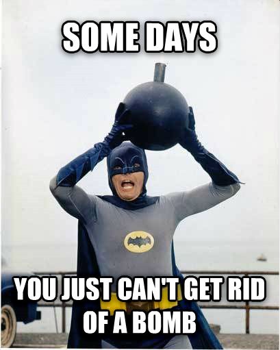 Some days you just can't get rid of a bomb